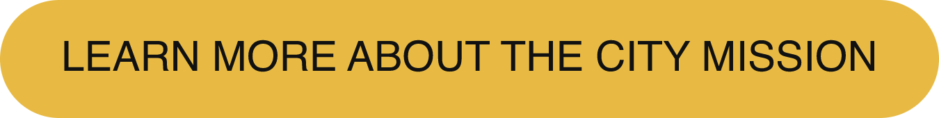 LEARN MORE ABOUT THE CITY MISSION